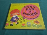 DAN, DANA ȘI ROBOȚEL * TUDOR MĂINESCU * ILUSTRAȚII CLELIA OTTONE * 1976 * 3 4 8