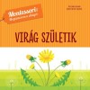 Vir&aacute;g sz&uuml;letik - Montessori: Megismerem a vil&aacute;got - Chiara Piroddi