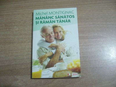 Michel Montignac - Mananc sanatos si raman tanar foto