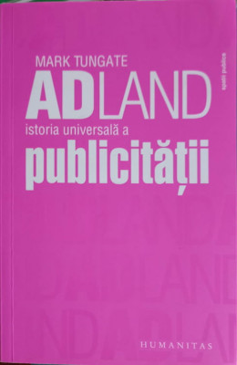 ADLAND: ISTORIA UNIVERSALA A PUBLICITATII-MARK TUNGATE foto