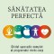 Sanatatea Perfecta. Ghidul Ayurvedic Complet Al Programului Minte-Corp. Ed. 2, Deepak Chopra - Editura Paralela 45
