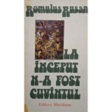 Romulus Rusan - La inceput n-a fost cuvantul (Editia: 1977)