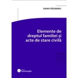 Elemente de dreptul familiei si acte de stare civila - Ioana Padurariu