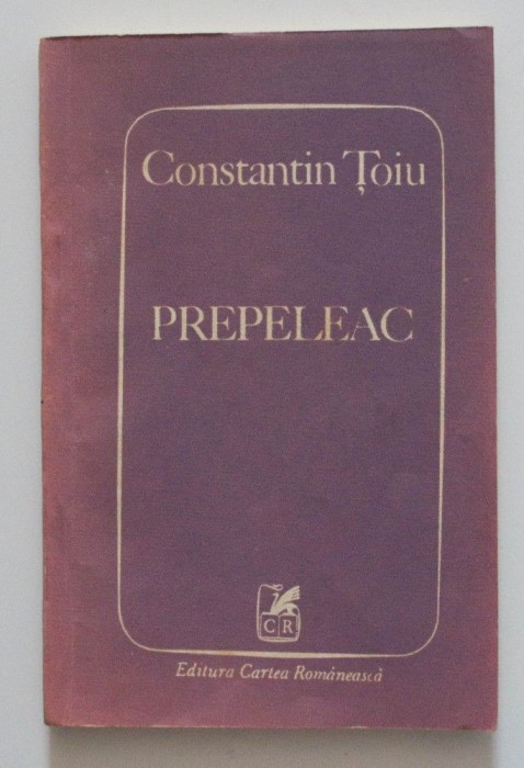 Costantin Țoiu - Prepeleac (Cartea Rom&acirc;nească, 1991)