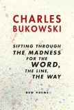 Sifting Through the Madness for the Word, the Line, the Way: New Poems