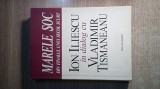 Ion Iliescu in dialog cu Vladimir Tismaneanu - Marele soc din finalul unui secol scurt - Despre comunism, postcomunism, democratie (2004)