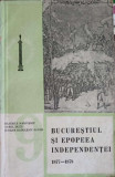 BUCURESTIUL SI EPOPEEA INDEPENDENTEI 1877-1878-B. MARINESCU, A. DUTU, S. RADULESCU-ZONER