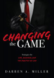 Changing the Game: Strategies for Life, Business, and the Practice of Law