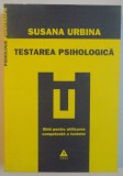 TESTAREA PSIHOLOGICA , ASPECTE ESENTIALE ALE TESTARII PSIHOLOGICE de SUSANA URBINA , 2009