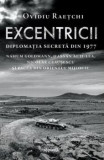 Cumpara ieftin Excentricii. Diplomatia secreta din 1977. Nahum Goldmann, Hassan al II-lea, Nicolae Ceausescu si pacea din Orientul Mijlociu/Ovidiu Raetchi, ART