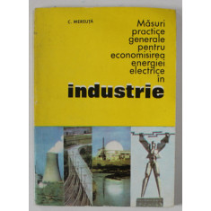 MASURI PRACTICE GENERALE PENTRU ECONOMISIREA ENERGIEI ELECTRICE IN INDUSTRIE de C. MEREUTA , 1975