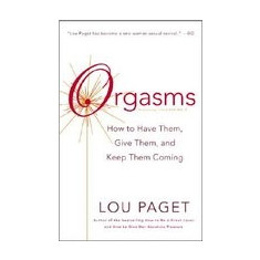 Orgasms: How to Have Them, Give Them, and Keep Them Coming