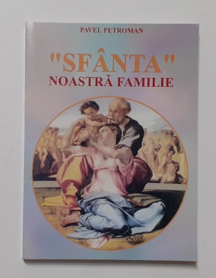 Pavel Petroman - ,,Sfanta&amp;#039;&amp;#039; Noastra Familie. Elemente De Psihologia Familiei foto