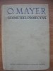 Geometrie Proiectiva - Octav Mayer, 1970, Editura Academiei RSR, 800 pagini, Matematica, Carte