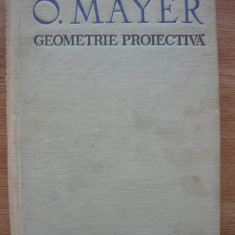 OCTAV MAYER - GEOMETRIE PROIECTIVA - 1970