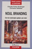 Claudia Fisher Buttinger - Noul Branding. Cum sa Construiesti Capitalul Unei Marci _ carte _ Polirom, Iasi, 2011
