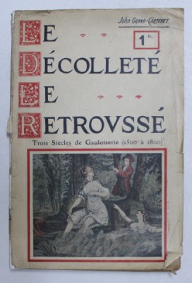 LE DECOLLETE LE RETROVSEE - TROIS SIECLES DE GAULOISERIE 1500 A 1800 par JOHN GRAND - CARTERET , EDITIE DE SFRASIT DE SECOL XIX foto