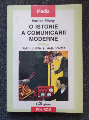 O ISTORIE A COMUNICARII MODERNE - Patrice Flichy foto