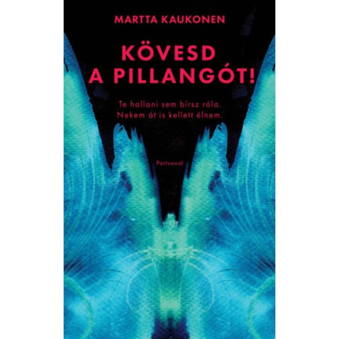 K&ouml;vesd a pillang&oacute;t! - Te hallani sem b&iacute;rsz r&oacute;la. Nekem &aacute;t is kellett &eacute;lnem. - Martta Kaukonen