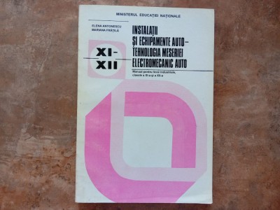 Instalatii si echipamente auto - Tehnologia meseriei electromecanic auto - Manual pentru licee industriale, clasele a XI-a si a XII-a, 1999 foto