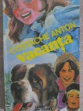 Vacanta de Costache Anton, Editura Ion Creanga, 1981. Carte pentru copii, povesti, 208 pagini, stare buna