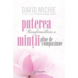 Puterea transformatoare a mintii pline de compasiune - David Michie