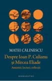 Despre Ioan P. Culianu si Mircea Eliade. Amintiri, lecturi, reflectii - Matei Calinescu