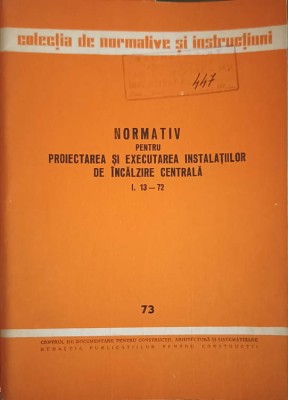 NORMATIV PENTRU PROIECTAREA SI EXECUTAREA INSTALATIILOR DE INCALZIRE CENTRALA I. 13-74-COLECTIV-252984 foto