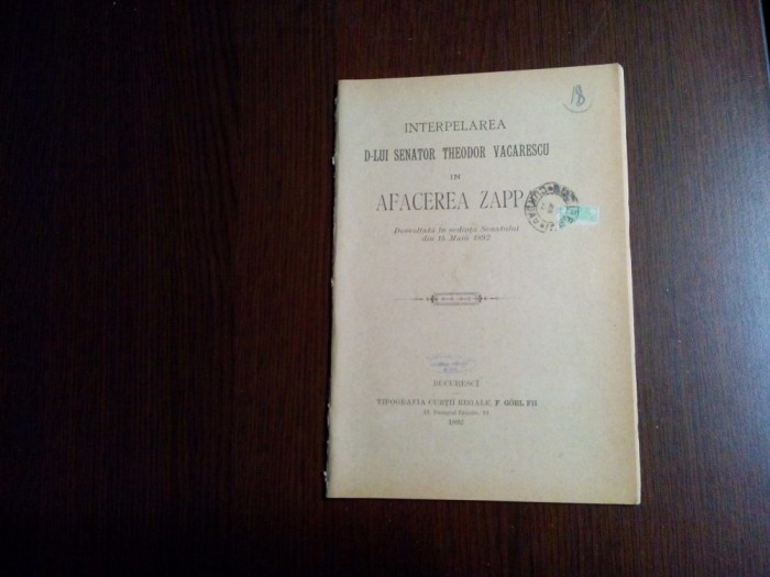 Interpelarea D-lui SENATOR THEODOR VACARESCU in AFACEREA ZAPPA - 1892, 21 p.