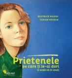 Cumpara ieftin Prietenele pe care ti le-ai dori si unde sa le cauti/Beatrice Masini, Fabian Negrin