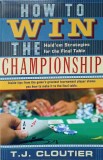 HOW TO WIN THE CHAMPIONSHIP. HOLD&#039;EM STRATEGIES FOR THE FINAL TABLE (POKER)-T.J. CLOUTIER