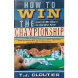 HOW TO WIN THE CHAMPIONSHIP. HOLD&#039;EM STRATEGIES FOR THE FINAL TABLE (POKER)-T.J. CLOUTIER-237778