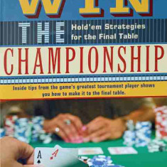 HOW TO WIN THE CHAMPIONSHIP. HOLD'EM STRATEGIES FOR THE FINAL TABLE (POKER)-T.J. CLOUTIER