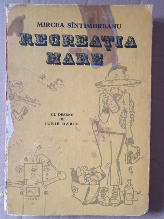 RECREATIA MARE DE MIRCEA SANTIMBREANU cu desene de IURIE DARIE, 1987, 264 pag