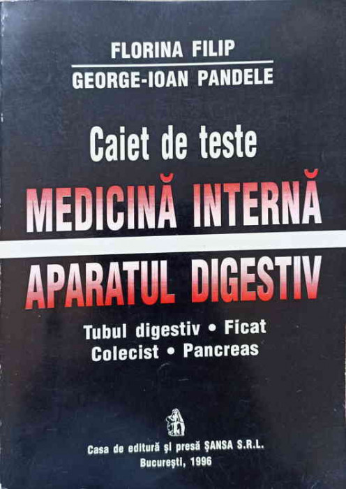 CAIET DE TESTE. MEDICINA INTERNA, APARATUL DIGESTIV-FLORINA FILIP GEORGE-IOAN PANDELE