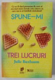 SPUNE - MI TREI LUCRURI de JULIE BUXBAUM , 2023