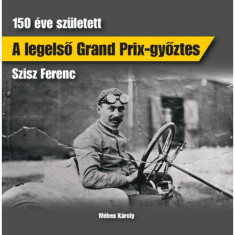 A legelső Grand Prix-győztes - 150 éve született Szisz Ferenc - Méhes Károly