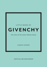 The Little Book of Givenchy: The Story of the Iconic Fashion House