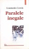 Paralele Inegele - Constantin Coroiu, Polirom 2003, Roman, Proza Ego, Paperback, 256 pagini