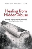 Healing from Hidden Abuse: A Journey Through the Stages of Recovery from Psychological Abuse