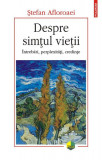 Despre simțul vieții. &Icirc;ntrebări, perplexități, credințe - Paperback brosat - Ştefan Afloroaei - Polirom