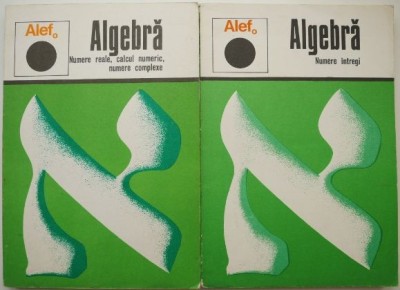 Alef. Algebra Numere reale, calcul numeric, numere complexe. Numere intregi (2 volume) &amp;ndash; C. Gautier foto