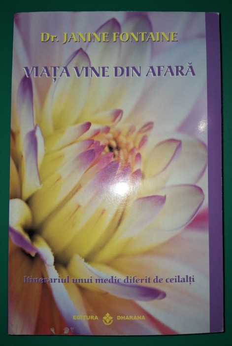 Janine Fontaine - Viaţa vine din afara * Itinerariul unui medic diferit de ceilalți