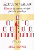 Ruth Hawkey - Pacatul genealogic. Eliberare de sub consecintele pacatului