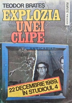 Explozia unei clipe. 22 decembrie 1989. O zi in studioul 4 - 1992 - Teodor Brates (AQ117) foto