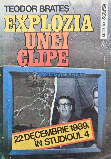 Explozia unei clipe. 22 decembrie 1989. O zi in studioul 4 - 1992 - Teodor Brates (AQ117)