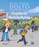 Copilărie fără bullying - Hardcover - Colline Faure-Poir&eacute;e, Catherine Dolto - Didactica Publishing House