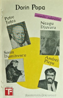 Convorbiri euharistice: Petre Tutea, Neagu Djuvara, Sorin Dumitrescu, Andrei Plesu - 1992 - Dorin Popa (C280) foto