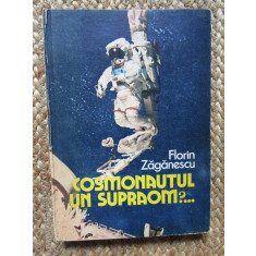 Florin Zaganescu - Cosmonautul. Un supraom? (1985, editie cartonata)