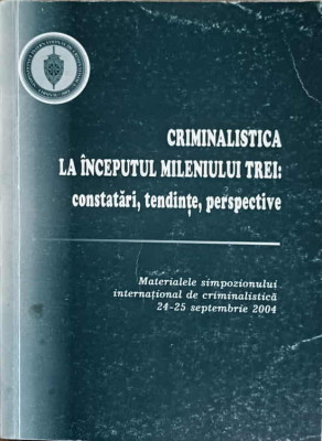 CRIMINALISTICA LA INCEPUTUL MILENIULUI TREI: CONSTATARI, TENDINTE, PERSPECTIVE-MIHAI GHEORGHITA SI COLAB. foto